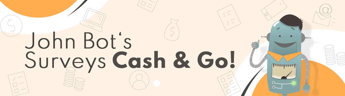 John Bot's Surveys Cash & Go!